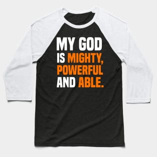 My God Is Mighty, Powerful And Able Christian Gift Baseball T-Shirt